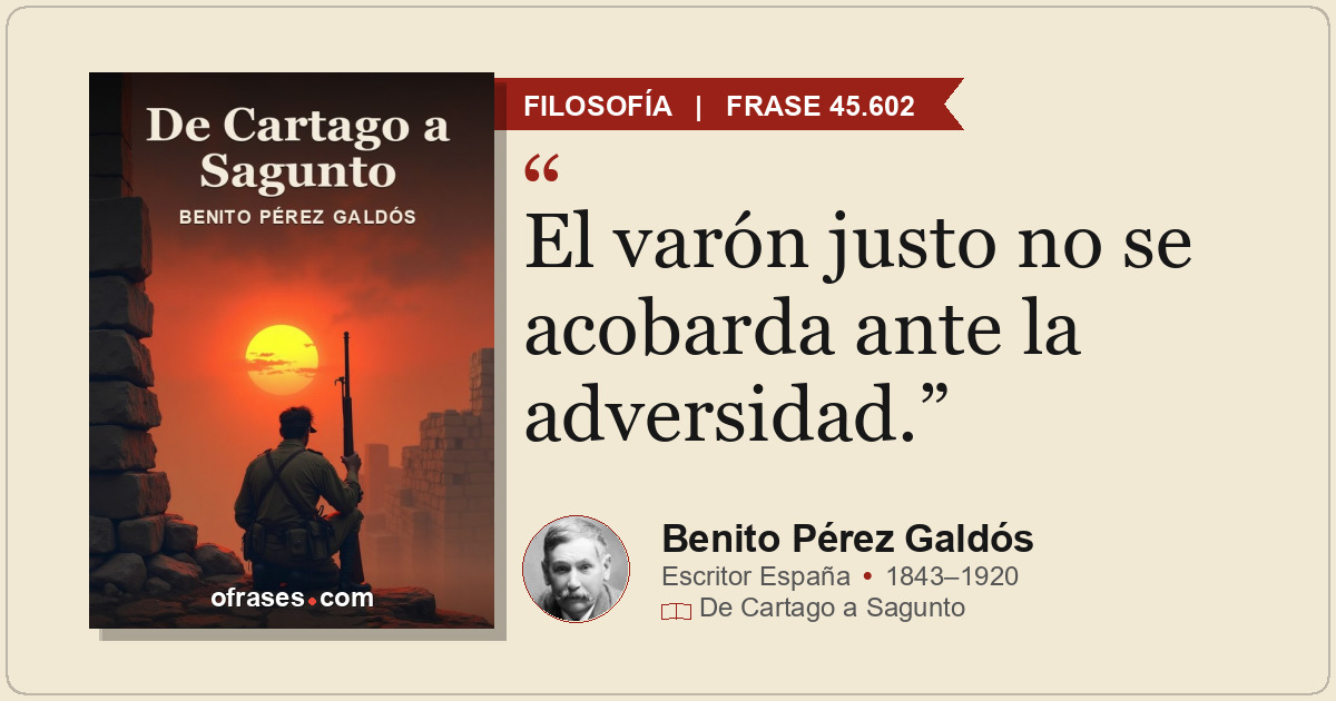 El varón justo no se acobarda ante la adversidad.