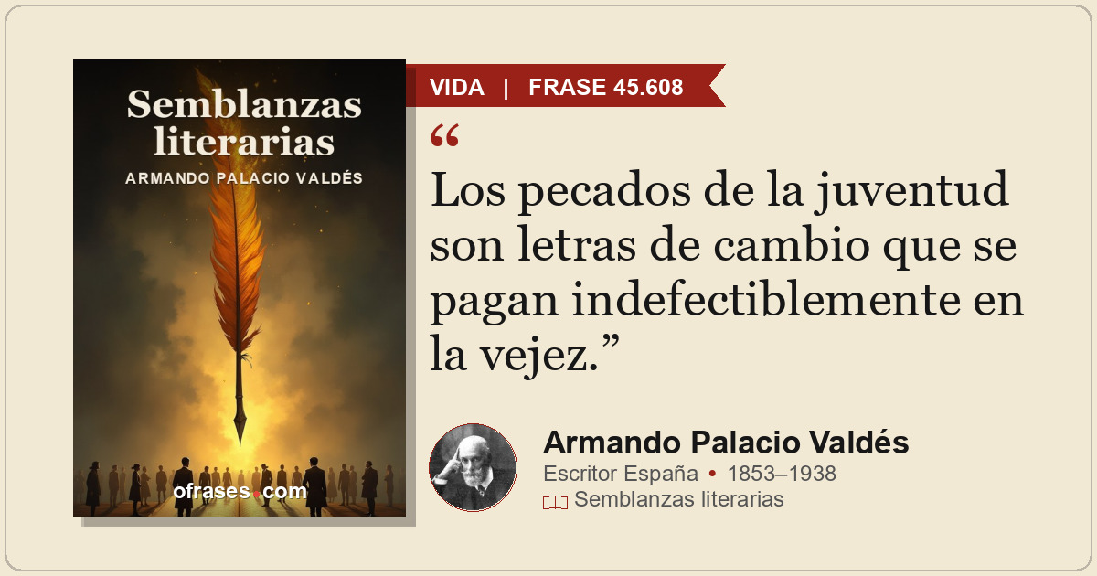 Los pecados de la juventud son letras de cambio que se pagan indefectiblemente e...