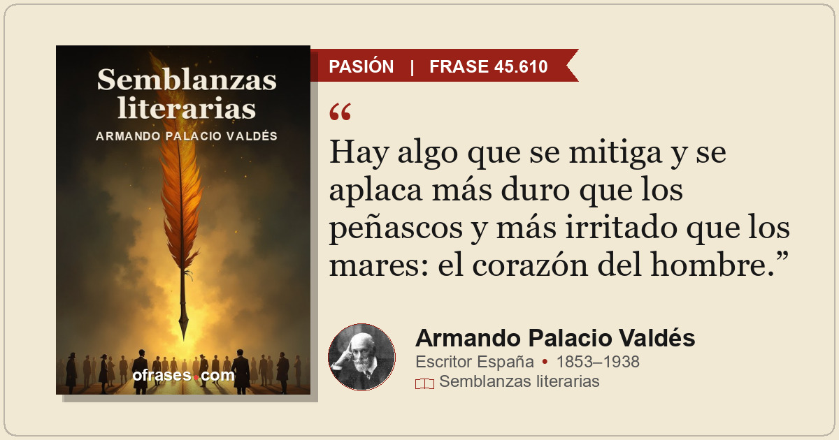 Hay algo que se mitiga y se aplaca más duro que los peñascos y más irritado que...