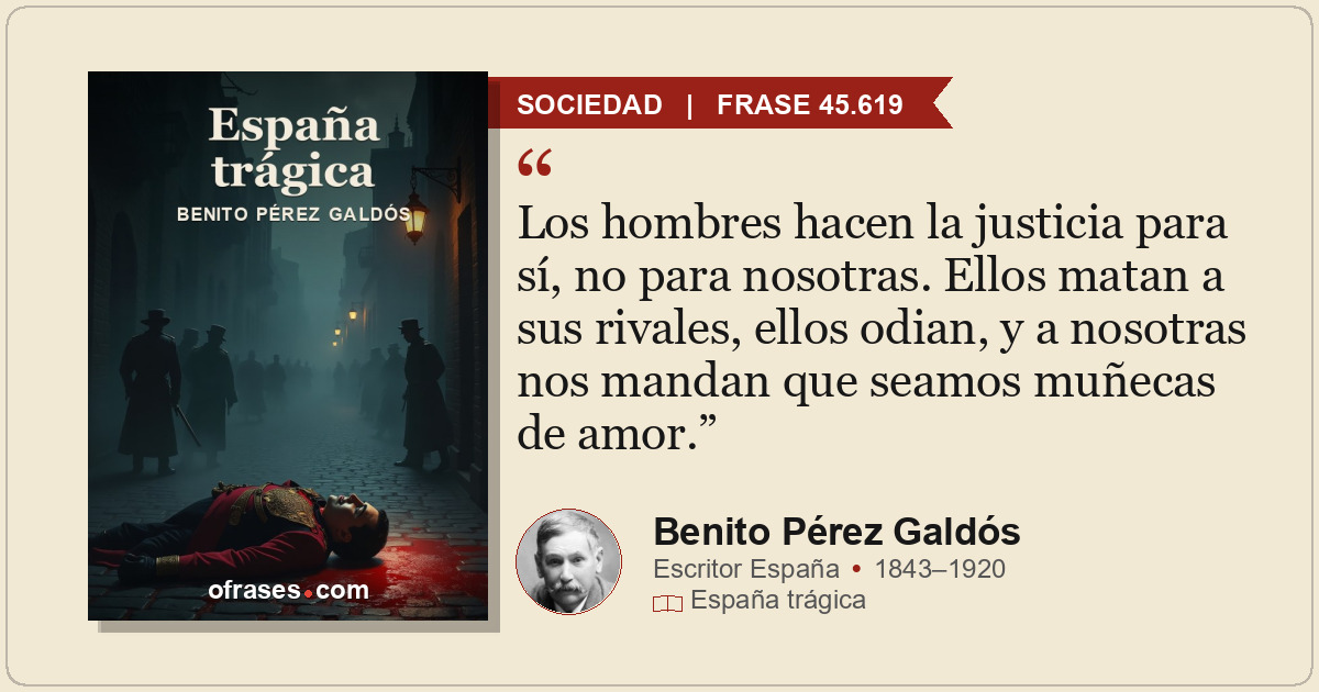 Los hombres hacen la justicia para sí, no para nosotras. Ellos matan a sus rival...