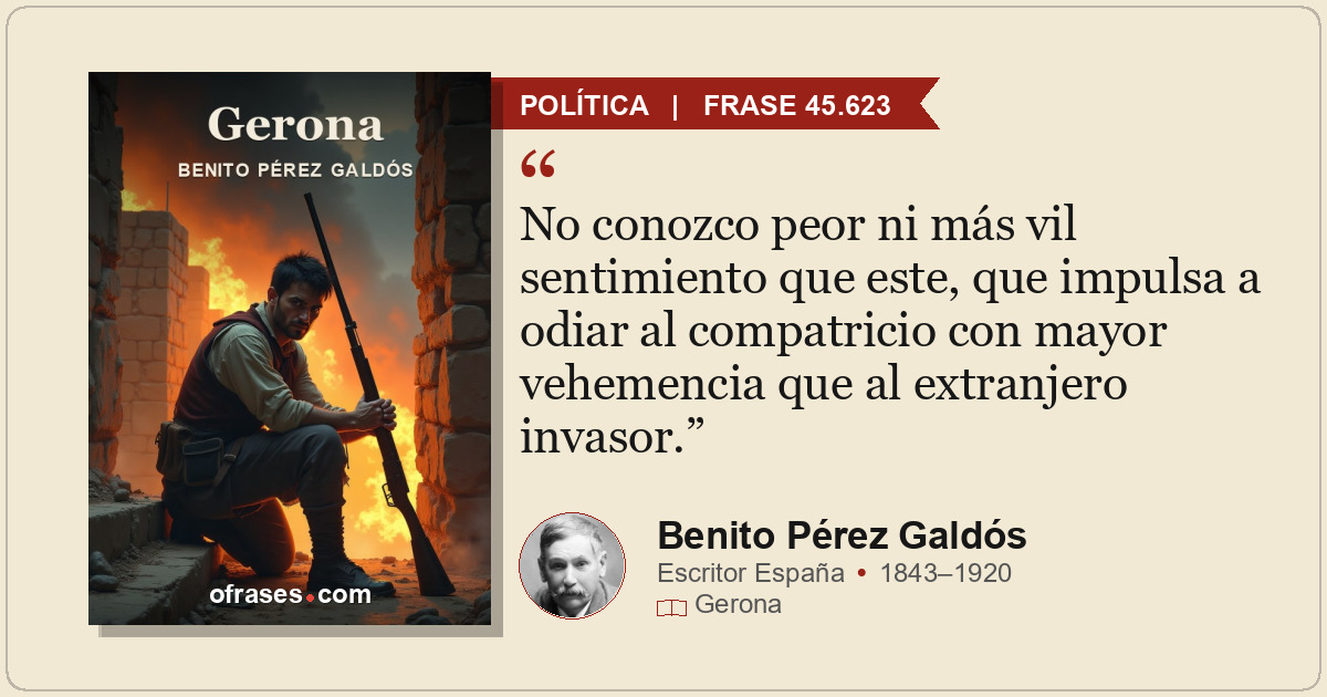 No conozco peor ni más vil sentimiento que este, que impulsa a odiar al compatri...