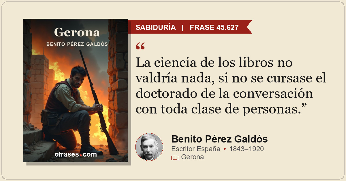 La ciencia de los libros no valdría nada, si no se cursase el doctorado de la co...