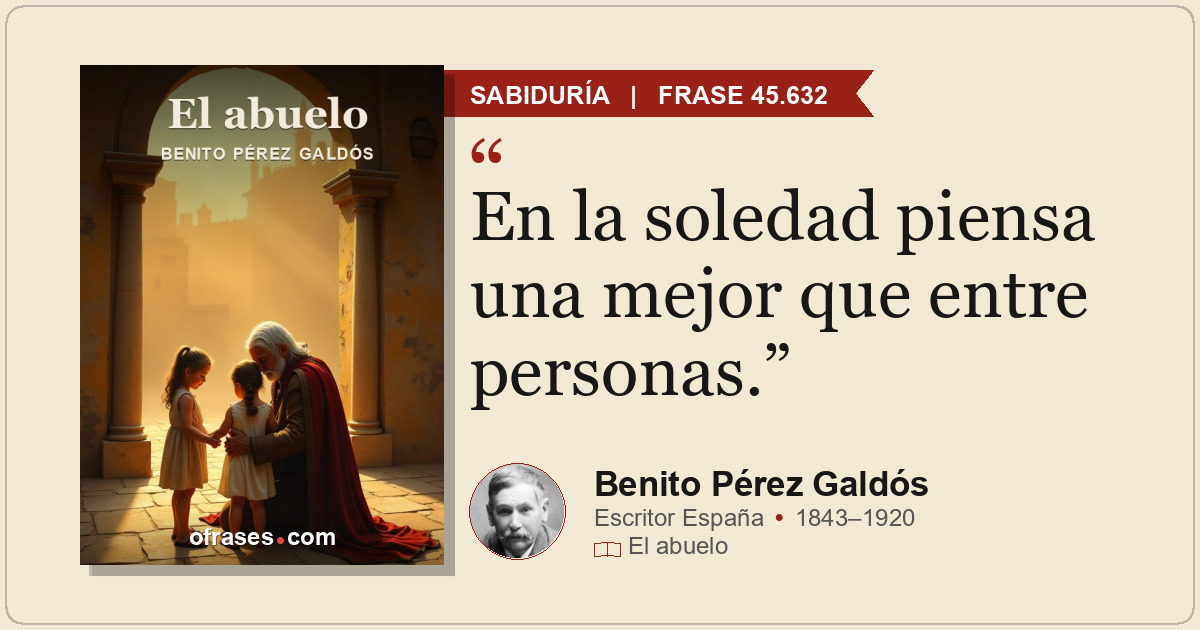 En la soledad piensa una mejor que entre personas.