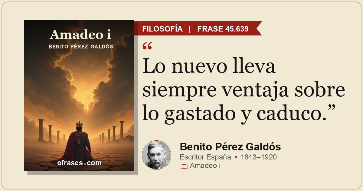 Lo nuevo lleva siempre ventaja sobre lo gastado y caduco.