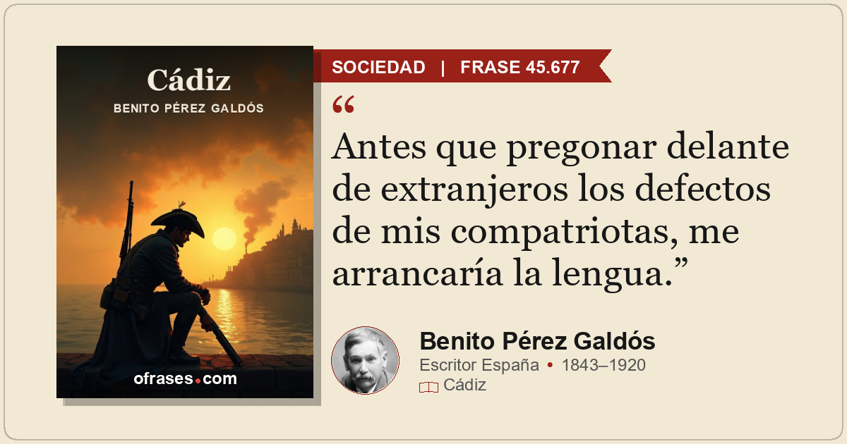 Antes que pregonar delante de extranjeros los defectos de mis compatriotas, me a...