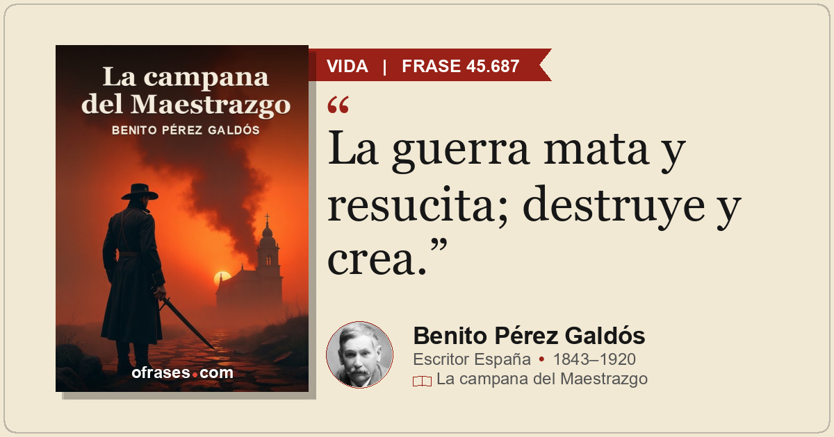 La guerra mata y resucita; destruye y crea.
