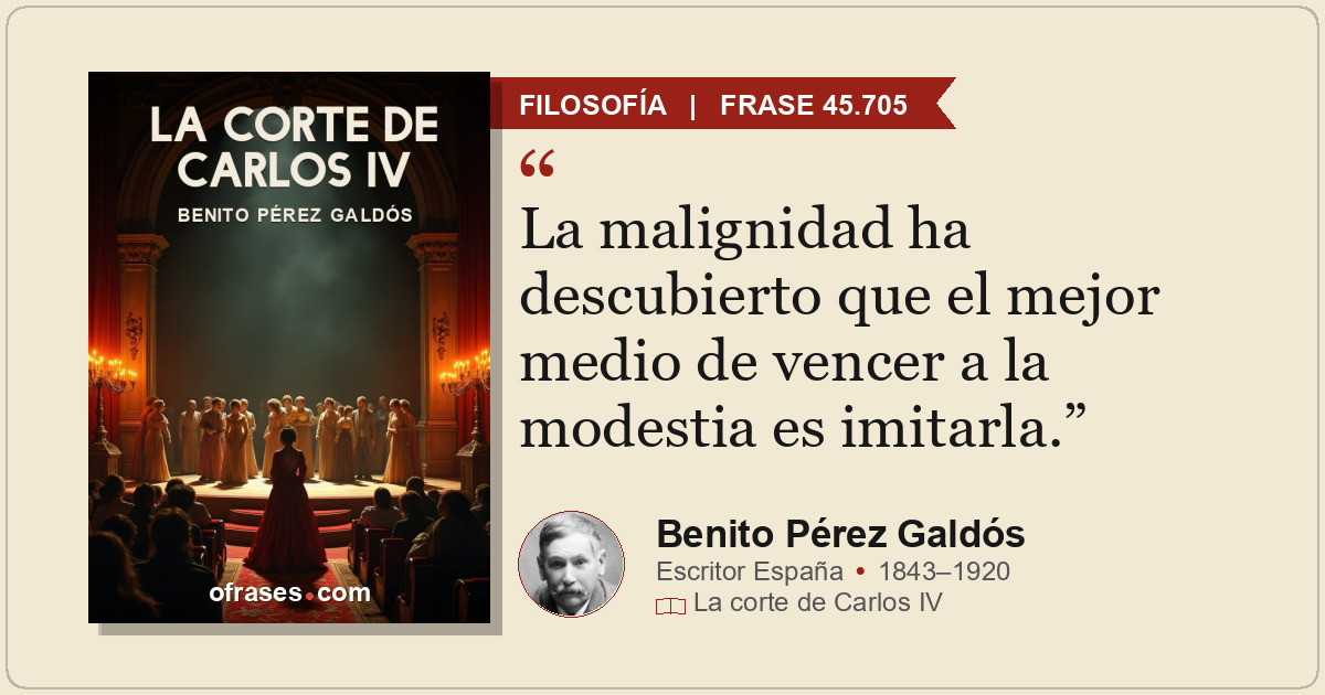 La malignidad ha descubierto que el mejor medio de vencer a la modestia es imita...