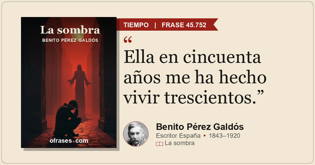 Ella en cincuenta años me ha hecho vivir trescientos.