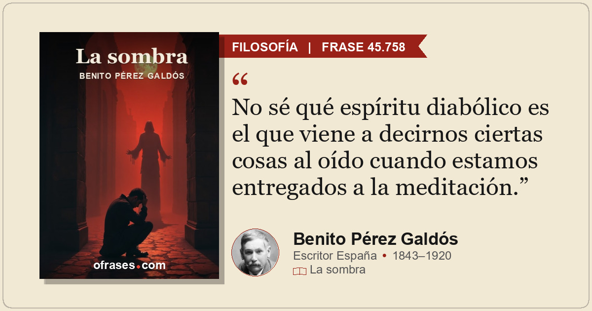 No sé qué espíritu diabólico es el que viene a decirnos ciertas cosas al oído cu...