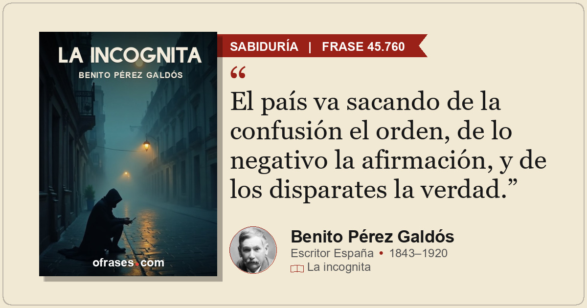 El país va sacando de la confusión el orden, de lo negativo la afirmación, y de...