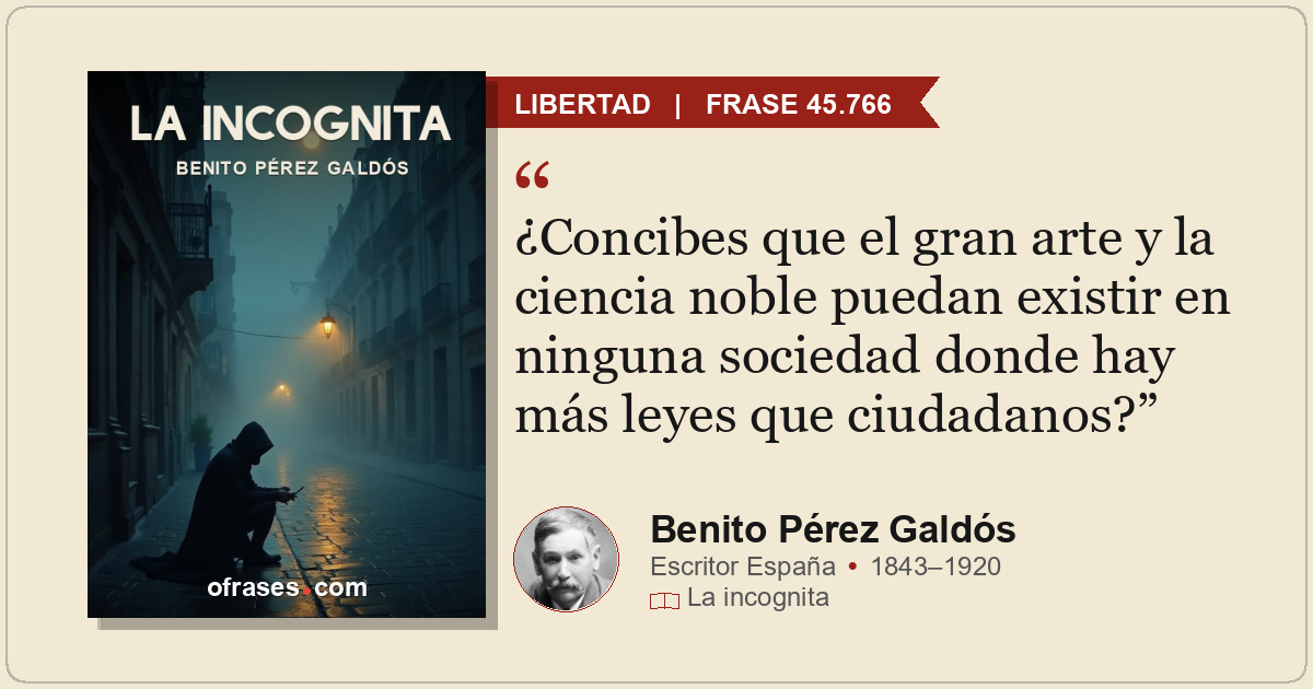 ¿Concibes que el gran arte y la ciencia noble puedan existir en ninguna sociedad...