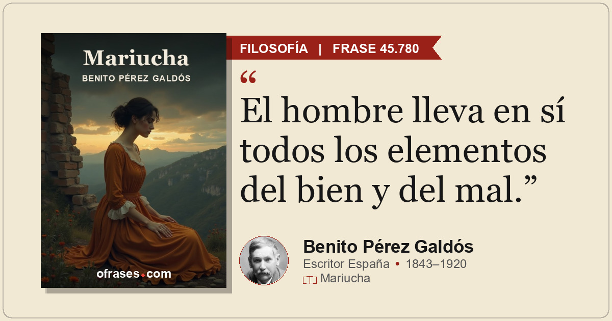 El hombre lleva en sí todos los elementos del bien y del mal.