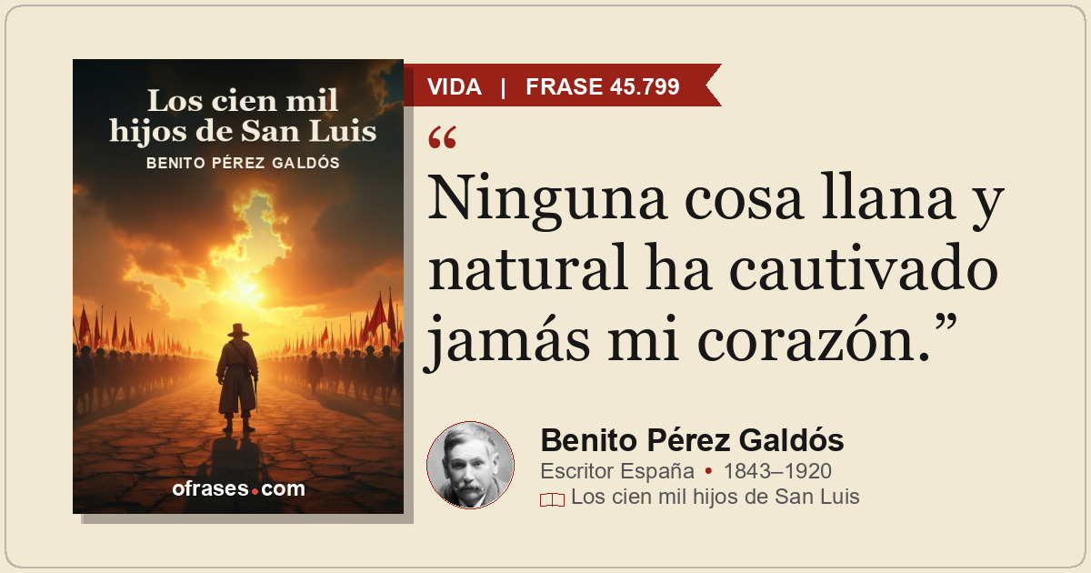 Ninguna cosa llana y natural ha cautivado jamás mi corazón.