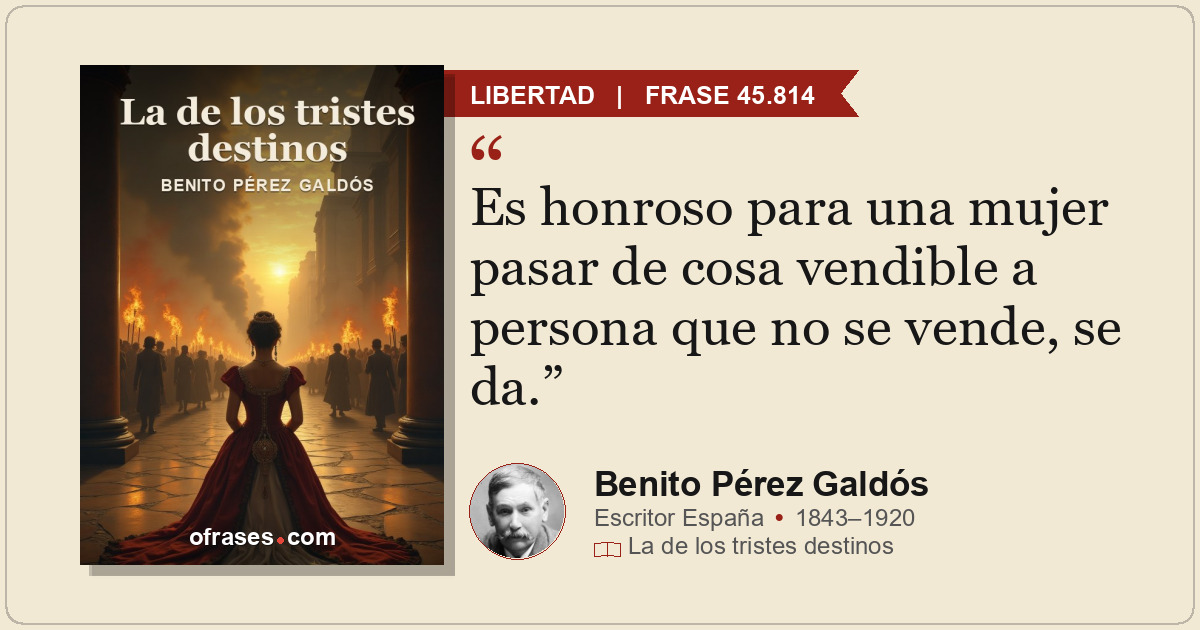 Es honroso para una mujer pasar de cosa vendible a persona que no se vende, se d...