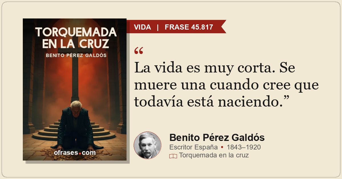 La vida es muy corta. Se muere una cuando cree que todavía está naciendo.