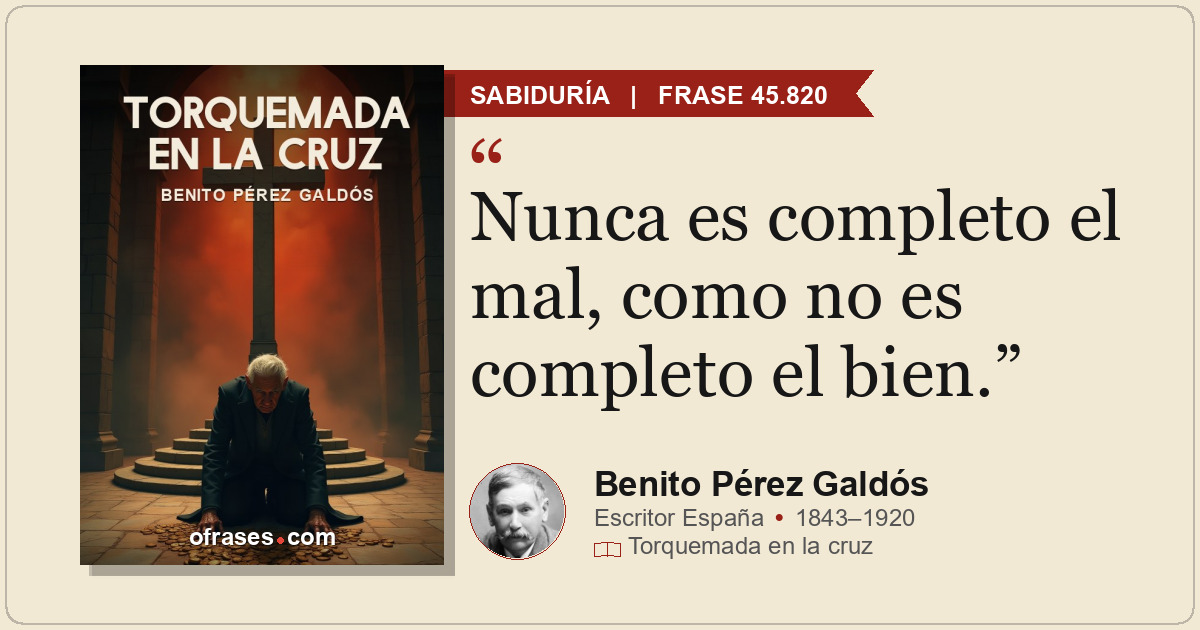 Nunca es completo el mal, como no es completo el bien.