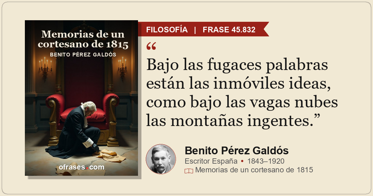 Bajo las fugaces palabras están las inmóviles ideas, como bajo las vagas nubes l...