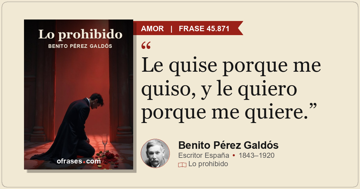 Le quise porque me quiso, y le quiero porque me quiere.