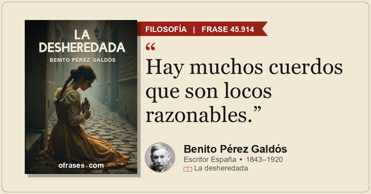 Hay muchos cuerdos que son locos razonables.