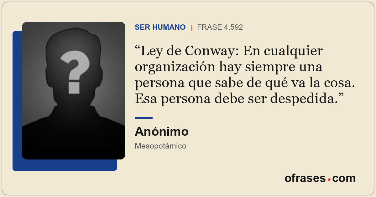 Ley de Conway: En cualquier organización hay siempre una persona que sabe de qué...
