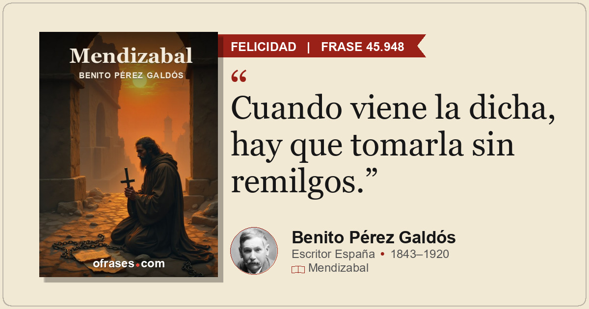 Cuando viene la dicha, hay que tomarla sin remilgos.