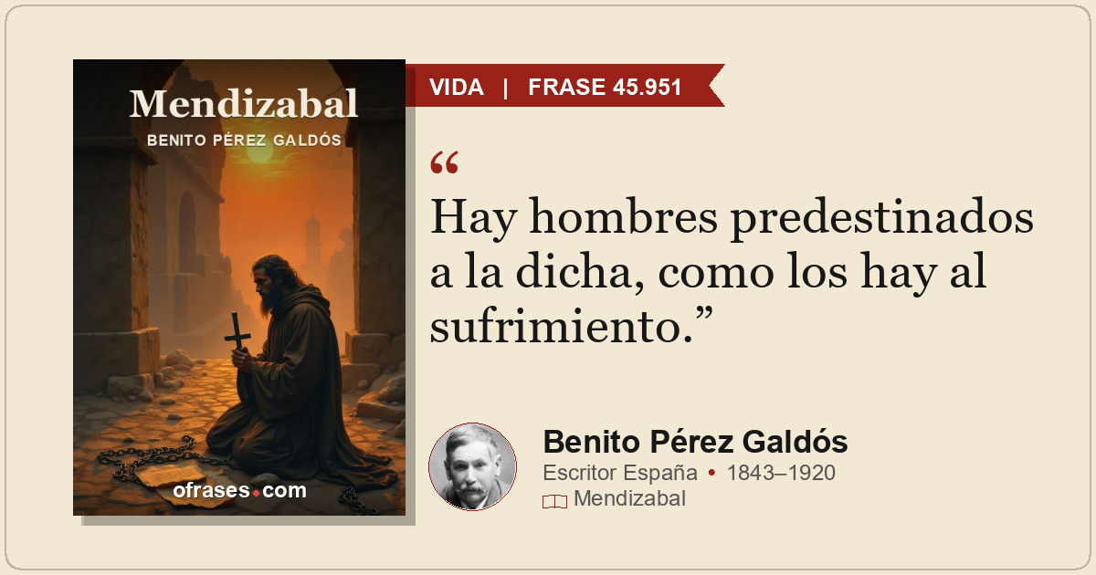 Hay hombres predestinados a la dicha, como los hay al sufrimiento.