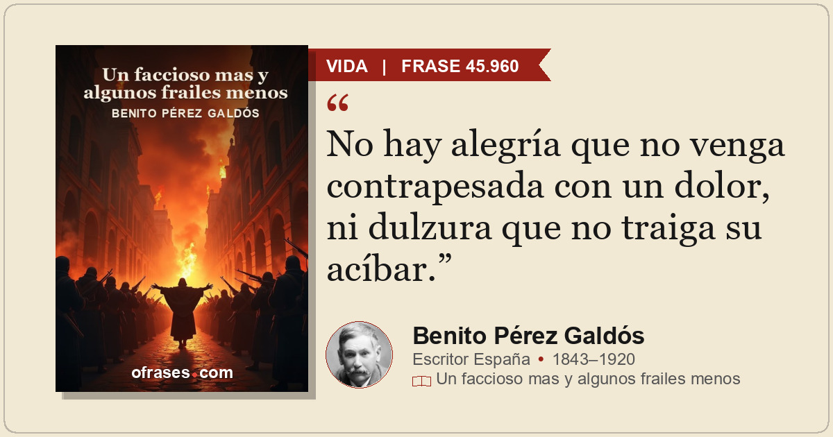 No hay alegría que no venga contrapesada con un dolor, ni dulzura que no traiga...