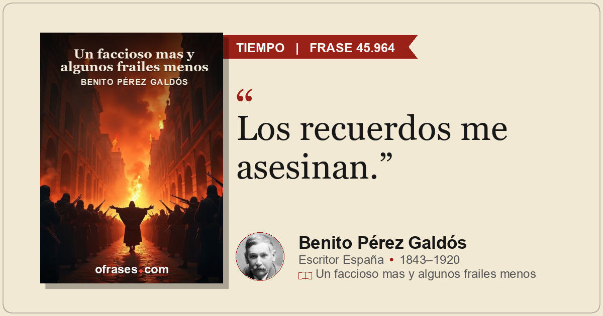 Los recuerdos me asesinan.