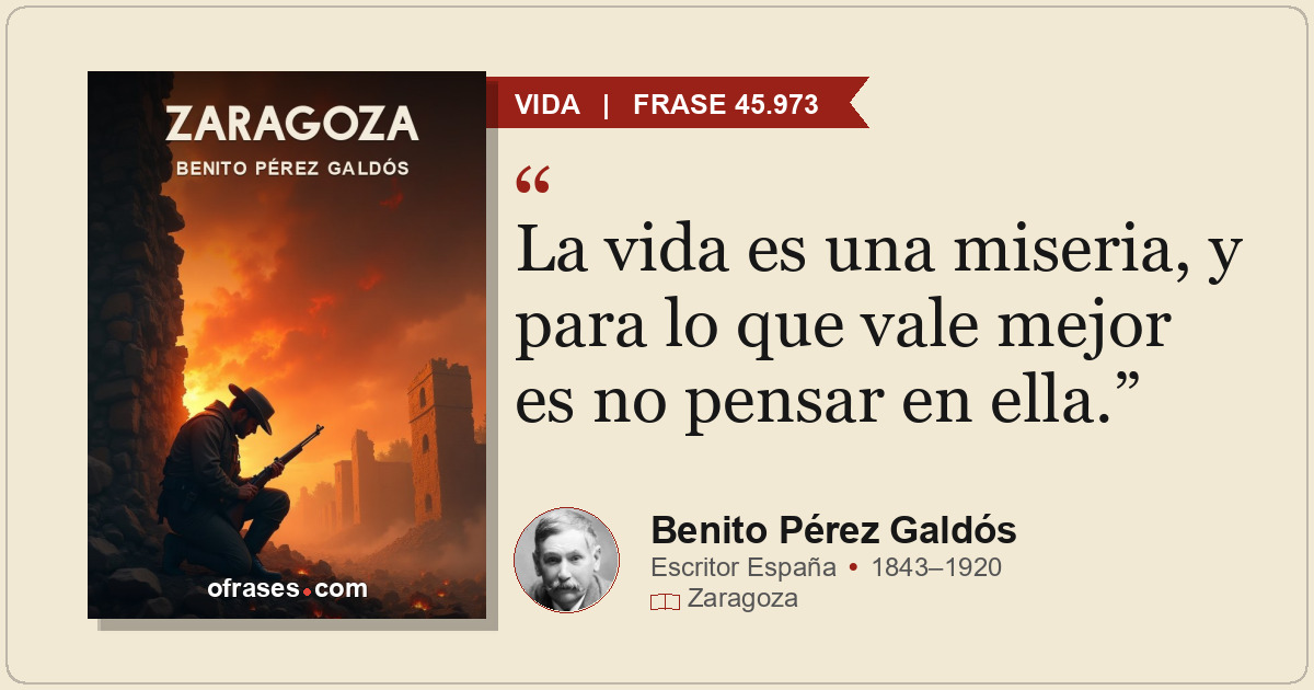 La vida es una miseria, y para lo que vale mejor es no pensar en ella.