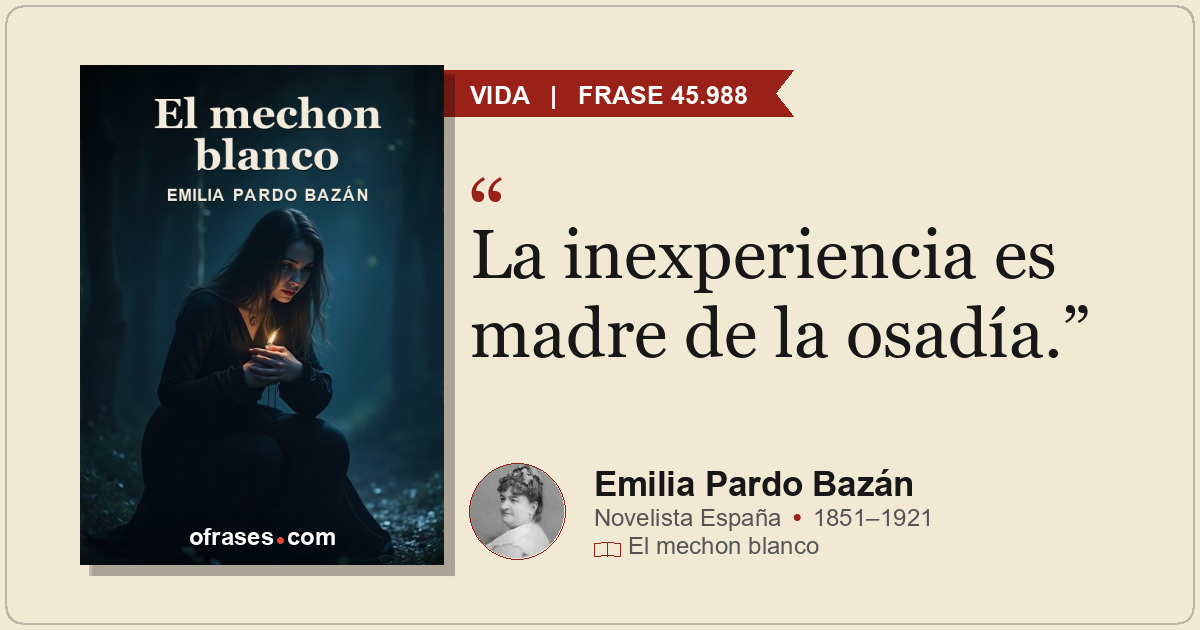 La inexperiencia es madre de la osadía.