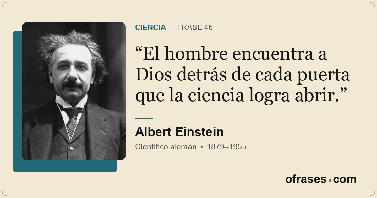 El hombre encuentra a Dios detrás de cada puerta que la ciencia logra abrir.