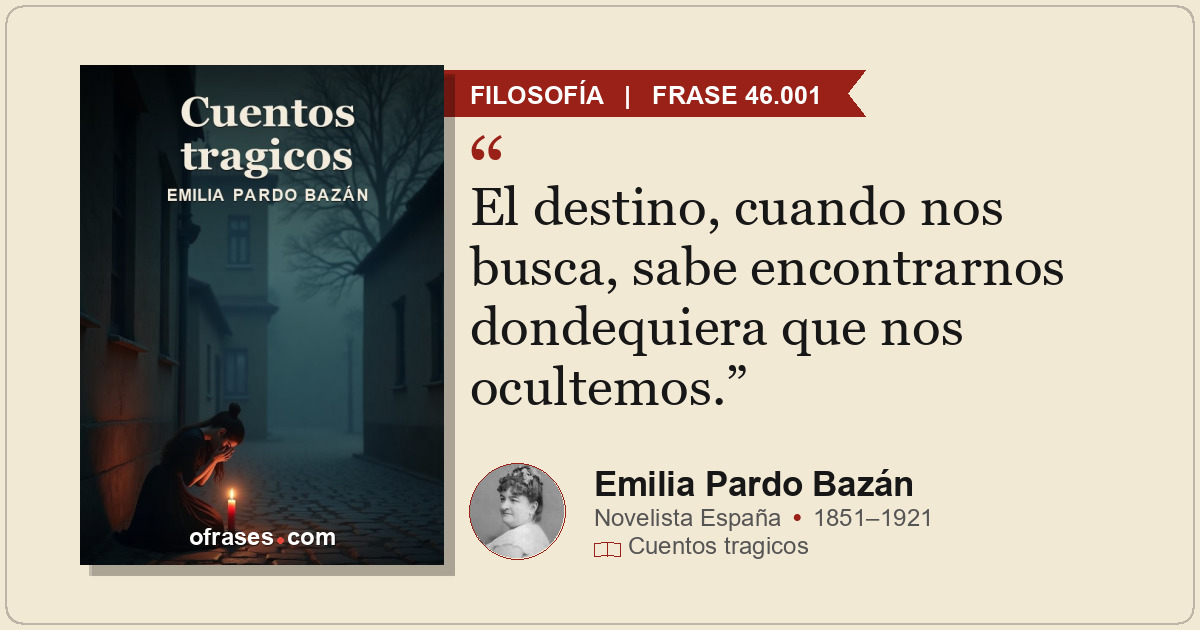 El destino, cuando nos busca, sabe encontrarnos dondequiera que nos ocultemos.