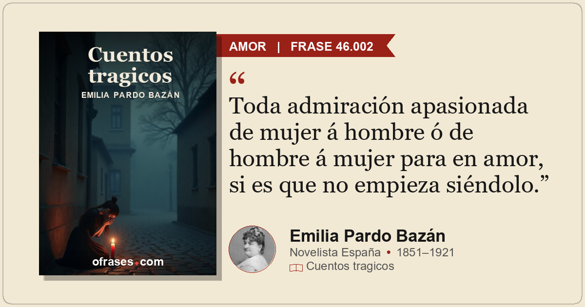 Toda admiración apasionada de mujer á hombre ó de hombre á mujer para en amor, s...