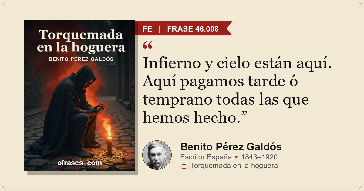 Infierno y cielo están aquí. Aquí pagamos tarde ó temprano todas las que hemos h...