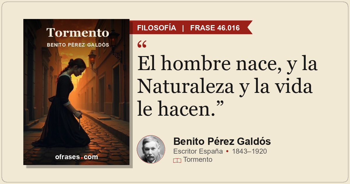 El hombre nace, y la Naturaleza y la vida le hacen.