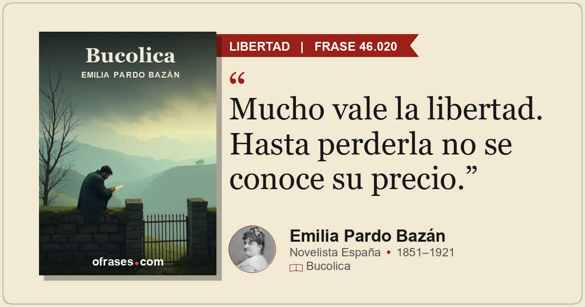 Mucho vale la libertad. Hasta perderla no se conoce su precio.