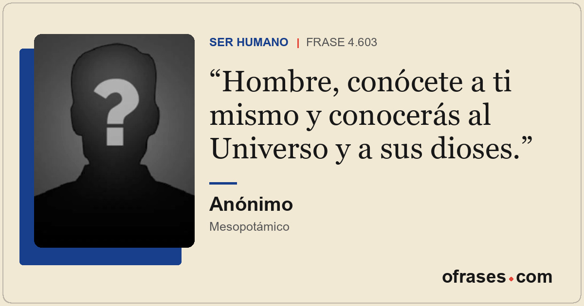 Hombre, conócete a ti mismo y conocerás al Universo y a sus dioses.