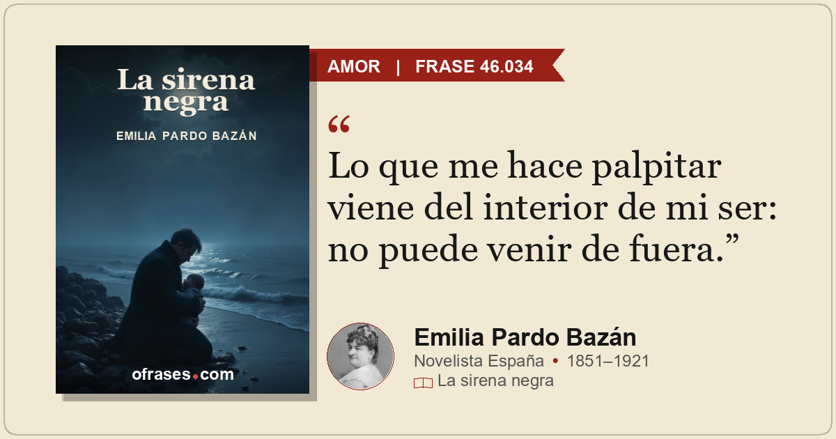 Lo que me hace palpitar viene del interior de mi ser: no puede venir de fuera.