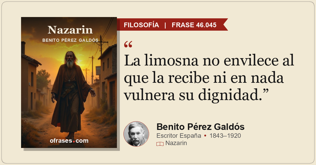 La limosna no envilece al que la recibe ni en nada vulnera su dignidad.