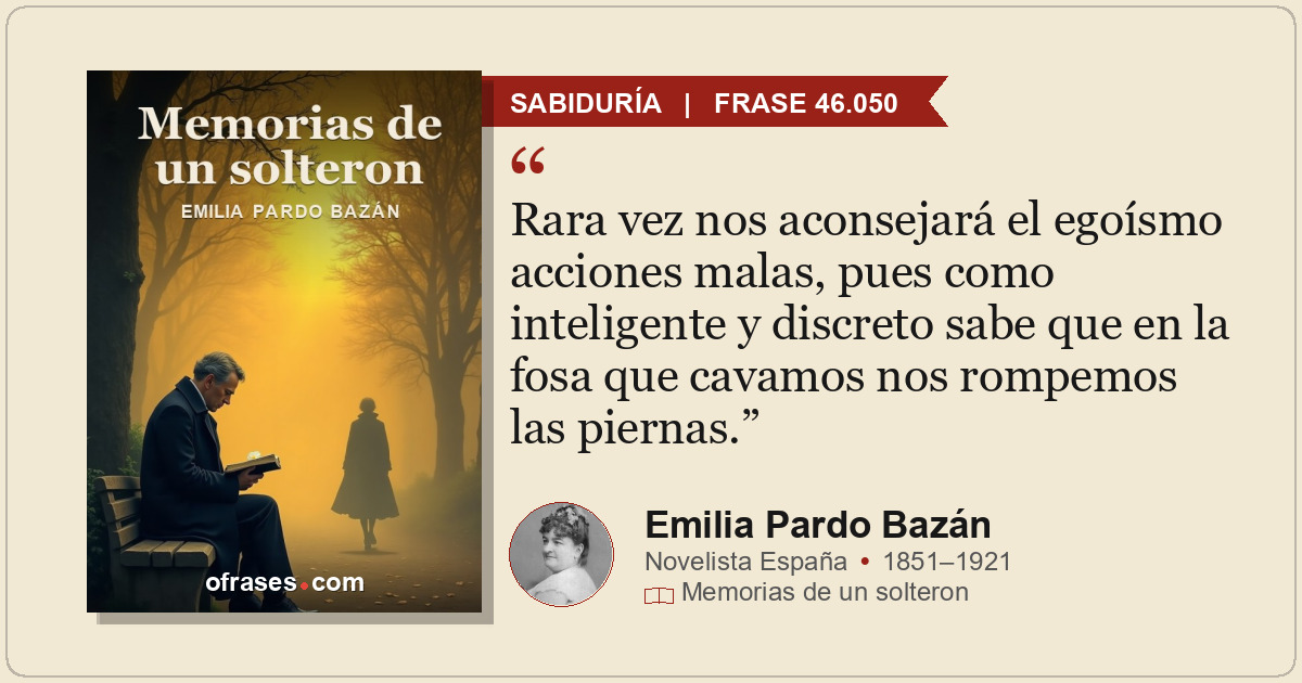 Rara vez nos aconsejará el egoísmo acciones malas, pues como inteligente y discr...