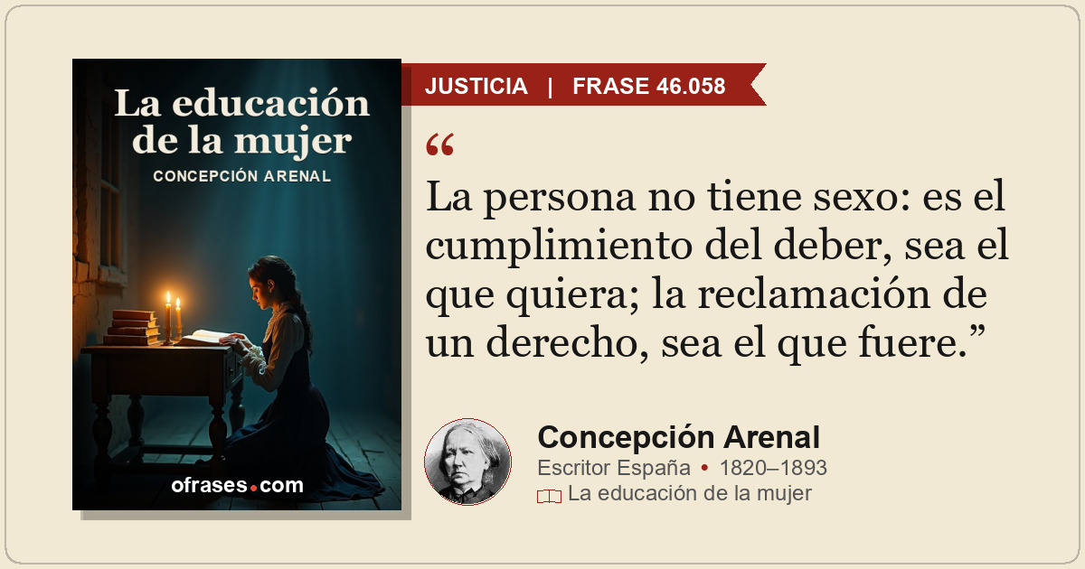 La persona no tiene sexo: es el cumplimiento del deber, sea el que quiera; la re...