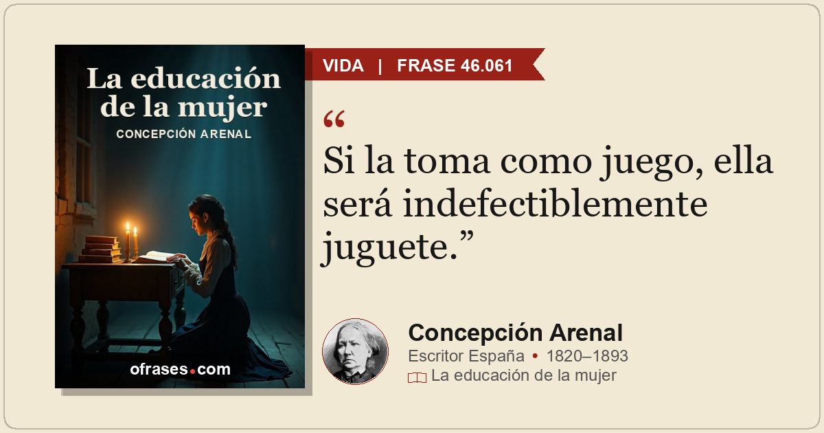 Si la toma como juego, ella será indefectiblemente juguete.