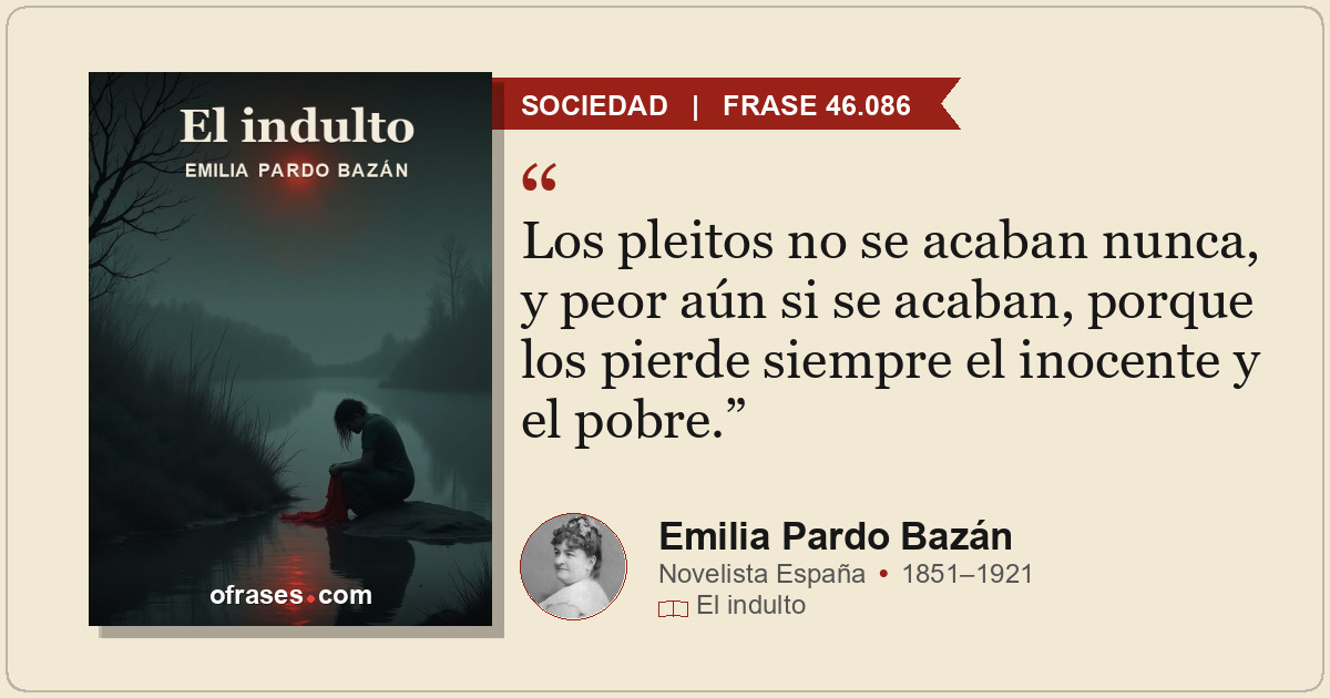 Los pleitos no se acaban nunca, y peor aún si se acaban, porque los pierde siemp...