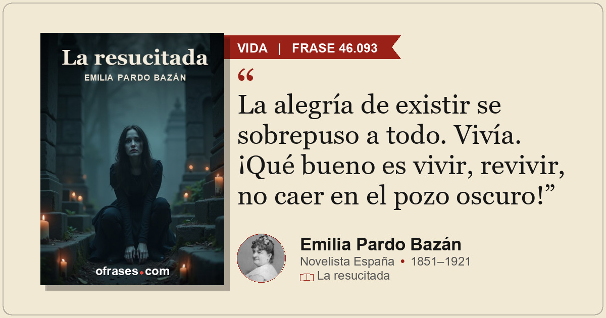 La alegría de existir se sobrepuso a todo. Vivía. ¡Qué bueno es vivir, revivir,...