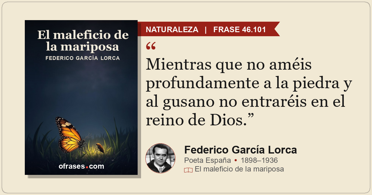 Mientras que no améis profundamente a la piedra y al gusano no entraréis en el r...