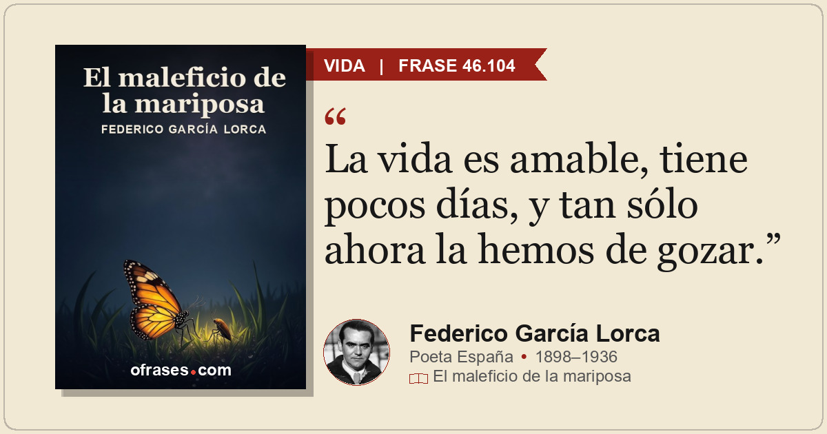 La vida es amable, tiene pocos días, y tan sólo ahora la hemos de gozar.