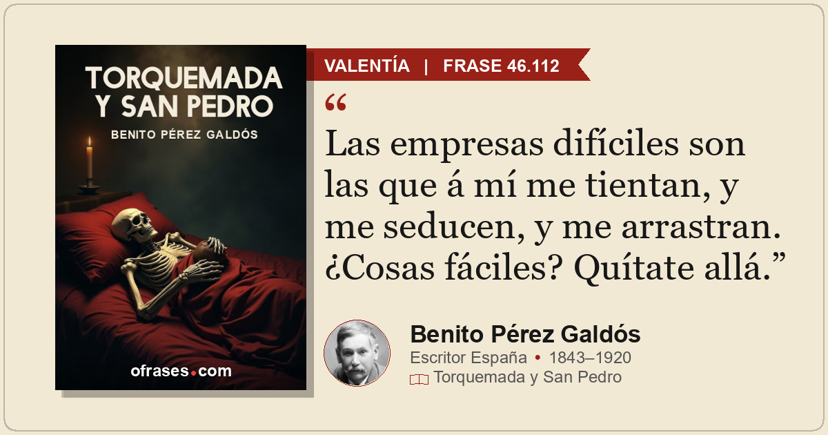 Las empresas difíciles son las que á mí me tientan, y me seducen, y me arrastran...