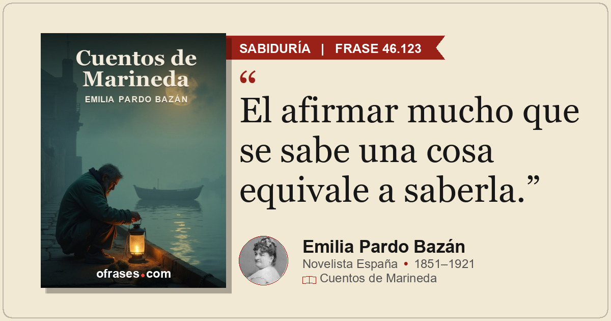 El afirmar mucho que se sabe una cosa equivale a saberla.