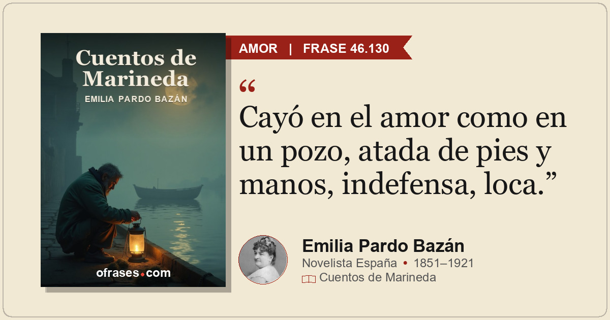 Cayó en el amor como en un pozo, atada de pies y manos, indefensa, loca.