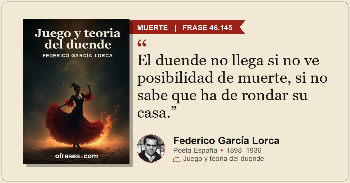 El duende no llega si no ve posibilidad de muerte, si no sabe que ha de rondar s...
